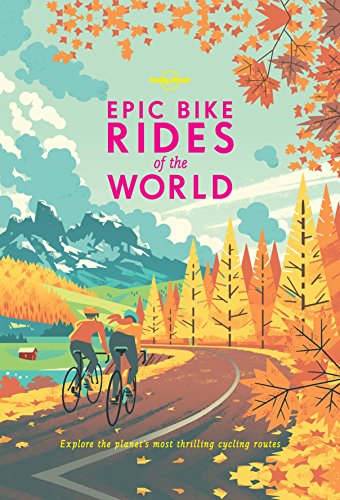 Epic Bike Rides Of The World (Lonely Planet)