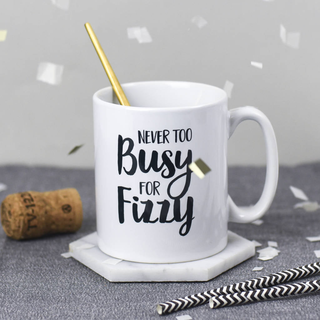 Never Too Busy For Fizzy Mug